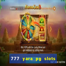 777 yara pg slots paga mesmo